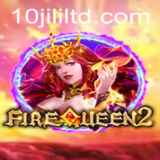 Exploring FireQueen2: The Enchanting World of 10JILI