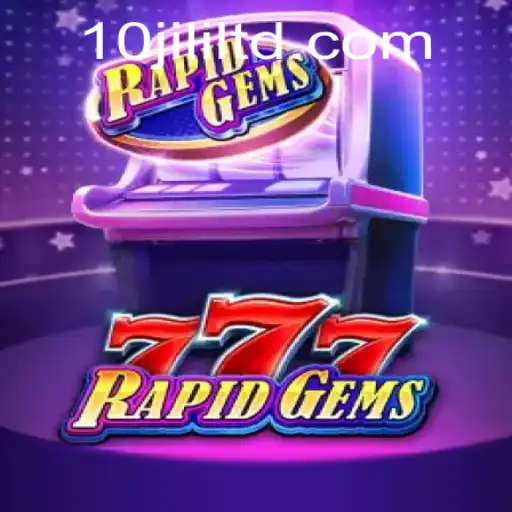 Exploring the World of RapidGems777: A Comprehensive Guide to the Gaming Sensation with a Focus on 10JILI